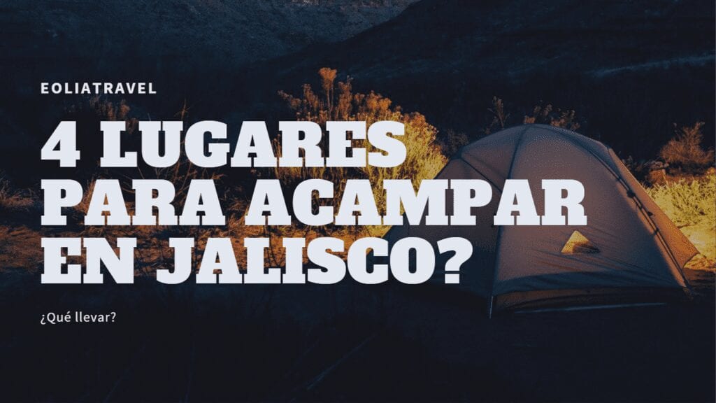 Conoce éstos 4 lugares para acampar en Jalisco