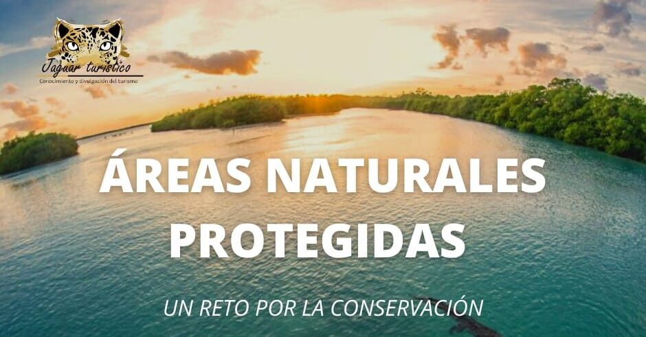 «Áreas Naturales Protegidas» un reto para la conservación