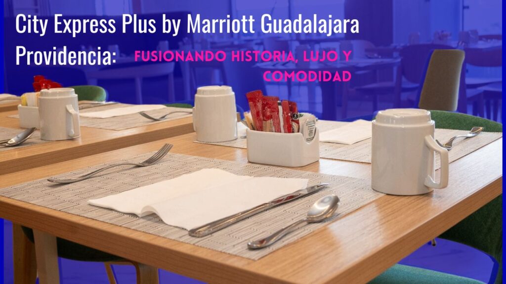 City Express Plus by Marriott Guadalajara Providencia: Fusionando Historia, Lujo y Comodidad